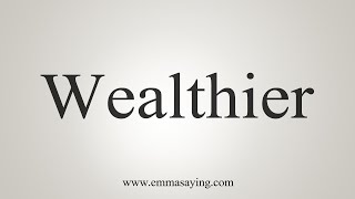 How To Say Wealthier [upl. by Yborian]