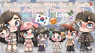 DRAMA AVATAR WORLD  GO TO KOREAN 🇰🇷🫶🏻  WITH BIG K FAMILY  NAIK PESAWAT DIMALAM HARI [upl. by Sualkcin572]