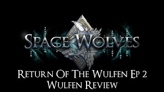 NEW Space Wolves Review Return of the Wulfen Ep 2  Wulfen Review [upl. by Torie904]