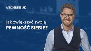 Jak zwiększyć swoją pewność siebie  Mateusz Grzesiak [upl. by Krutz]