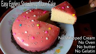 Easy Strawberry Glaze Cake  Eggless Spongy Cake Without Oven Whipped Cream Butter Condensed milk [upl. by Graniah]