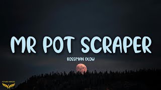 BossMan Dlow  Mr Pot Scraper Lyrics [upl. by Tnomal]