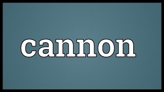 Cannon Meaning [upl. by Agueda]