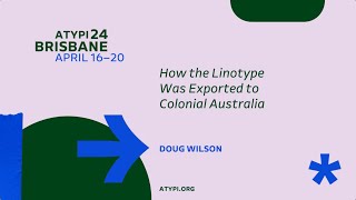 ATypI 2024 Brisbane  Doug Wilson  How the Linotype Was Exported to Colonial Australia [upl. by Leverett]