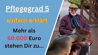 Pflegegrad 5  Alle Leistungen und Ansprüche einfach erklärt  Mehr als 60000 Euro stehen Dir zu [upl. by Philippa]