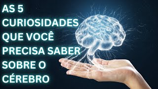 DESVENDANDO O UNIVERSO INTRIGANTE DO CÃ‰REBRO 5 CURIOSIDADES QUE VÃƒO SURPREENDER VOCÃŠ [upl. by Liagabba]