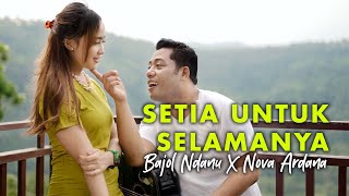 Bajol Ndanu X Nova Ardana  Setia Untuk Selamanya Offiical Music Video [upl. by Ruth303]