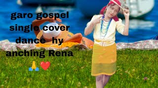 garo gospel single cover dance hy anching  Rena [upl. by Longley]