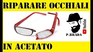 Riparare occhiali in acetato Fai da te by Paolo Brada DIY [upl. by Ahsiemaj887]