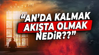 ‘AN’da Kalmak ve AKIŞTA Olmak Nedir quotSoru  Cevapquot [upl. by Kendrah]