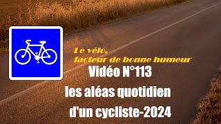 Vidéo N°113 Les aléas quotidien dun cycliste 2024VoixOfffr [upl. by Poler]