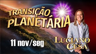 11 nov TRANSIÇÃO PLANETÁRIA LUCIANO CESA Compartilhem [upl. by Knick532]