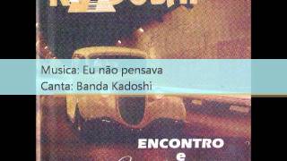 Banda Kadoshi  1993  Eu não pensava  1993wmv [upl. by Ynagoham929]