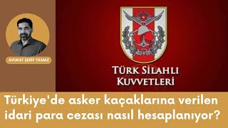 Türkiyede asker kaçaklarına verilen idari para cezası nasıl hesaplanıyor [upl. by Maccarthy510]