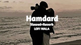 Hamdard   SlowedReverb   Ek Villain  Arijit Singh  LOFI WALA [upl. by Tawney]