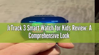 JrTrack 3 Smart Watch for Kids Review A Comprehensive Look at Cosmos Safety Device [upl. by Rosalia]