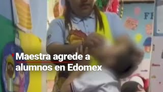 YA FUE DETENIDA  Maestra agrede a un alumno con capacidades diferentes en escuela de Edomex [upl. by Coco]