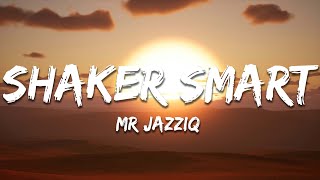 Mr JazziQ  Shaker Smart Lyrics [upl. by Amluz]