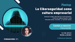 Webinar Ciberseguridad como Cultura Empresarial con Daniela Maissi [upl. by Zita335]