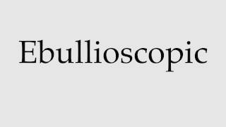 How to Pronounce Ebullioscopic [upl. by Nylrebma]