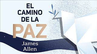 EL CAMINO DE LA PAZ AUDIOLIBRO COMPLETO EN ESPAÑOL  JAMES ALLEN  AUDIOLIBROS DE METAFÍSICA [upl. by Ylen]