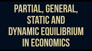 partial general static and dynamic equilibrium in economics [upl. by Micah700]