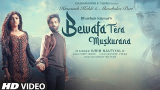 Bewafa Tera Muskurana  Full Video Song Jubin Nautiyal Himansh K Akanksha P New Hindi Songs 2021 [upl. by Morita]