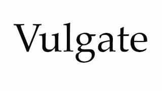 How to Pronounce Vulgate [upl. by Essile67]