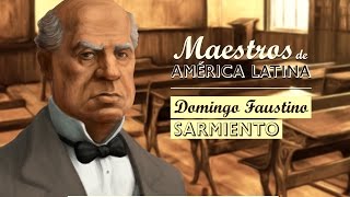 DOMINGO FAUSTINO SARMIENTO Serie Maestros de América Latina [upl. by Tess558]