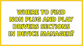 Where to find Non plug and play drivers sections in device manager [upl. by Soluk]