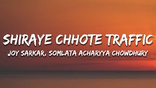 Somlata Acharya Chowdhury Joy Sarkar Srijato  Shiray Chhote Traffic Lyrics [upl. by Whale]