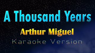 A THOUSAND YEARS  Arthur Miguel Karaoke Version [upl. by Orola]