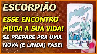 ESCORPIÃO ♏️  UM ENCONTRO MUDA A SUA VIDA 🌞📝😎 SE PREPARE PRA UMA NOVA FASE🙏⚖️ [upl. by Nylrahs]