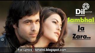 Dil Sambhal Ja Zara  Dil Sambhal Ja Zara Lyrics Song [upl. by Anwahsed972]