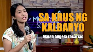 SA KRUS NG KALBARYO  Maiah Angela Zacarias [upl. by Dickenson]