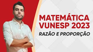 MATEMÁTICA VUNESP  RAZÃO E PROPORÇÃO  QUESTÕES RESOLVIDAS [upl. by Jaffe]