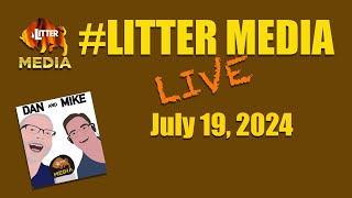 LitterMediaLIVE for Friday July 19th 2024 [upl. by Hynda]