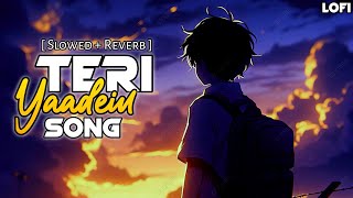 Teri Yaadein Slowed  Reverb Lofi Song  Sad Song [upl. by Happ]