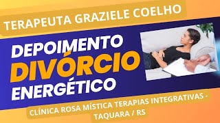 TERAPEUTA GRAZIELE COELHO  Depoimento Divorcio Energético [upl. by Vivyanne]