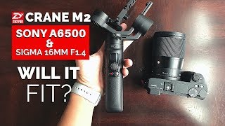 Sigma 16mm f14  Zhiyun Crane M2  A6500  Will it Fit [upl. by Shelagh]