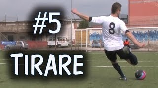 CALCIO  COME TIRARE IN PORTA  FONDAMENTALE 5 [upl. by Reklaw170]