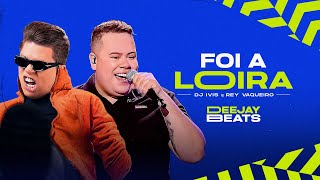 FOI A LOIRA  Dj Ivis e Rey Vaqueiro Lyric Oficial [upl. by Koloski]