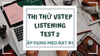 TEST 2 LISTENING VSTEP ÁP DỤNG MẸO ĐẠT B1  Mine Vstep [upl. by Darreg696]