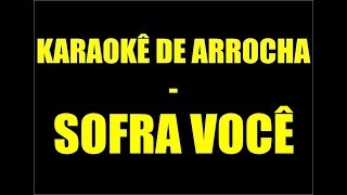 KARAOKÊ DE ARROCHA  SOFRA VOCÊ ENTÃO ACABOU [upl. by Trainer665]