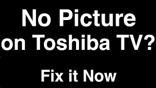 Toshiba TV No Picture but Sound  Fix it Now [upl. by Earla639]