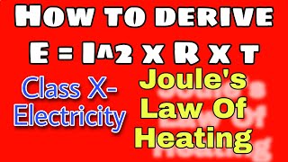 Joules Law of Heating  Derivation of E I2Rt  Class Xth Electricity [upl. by Yroc531]