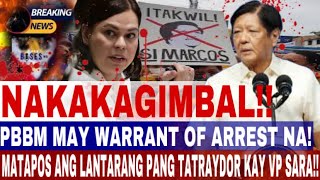 P B B M MAY WARRANT OF ARREST NA MATAPOS ANG LANTARANG PANG TATRAYDOR KAY VP SARA [upl. by Lednor]