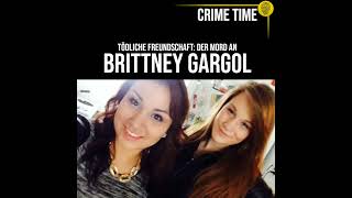 Tödliche Freundschaft Der Mord an Brittney Gargol  True Crime PODCAST  CRIME TIME [upl. by Llenehs661]