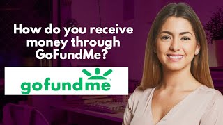 How do you receive money through GoFundMe [upl. by Jenness]