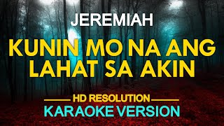 KUNIN MO NA ANG LAHAT SA AKIN  Jeremiah KARAOKE Version [upl. by Loseff]